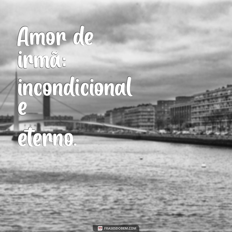 Melhores Frases para Legendar Fotos com Sua Irmã: Inspiração e Amor em Cada Clique 