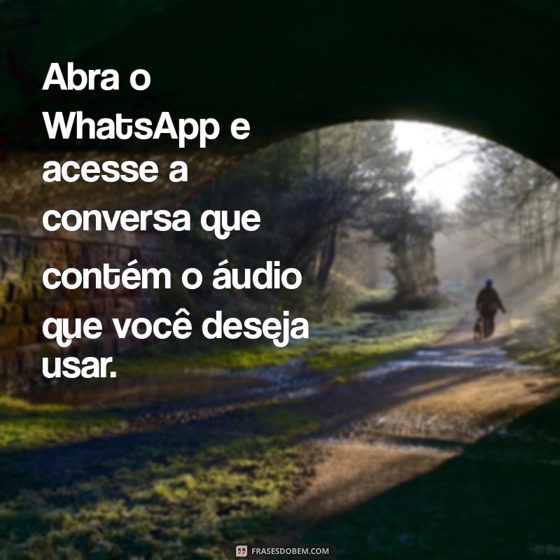 como colocar áudio do whatsapp no status Abra o WhatsApp e acesse a conversa que contém o áudio que você deseja usar.