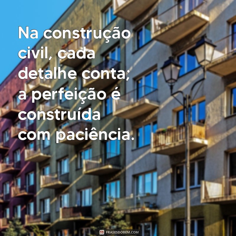 Frases Inspiradoras para Profissionais da Construção Civil: Motivação e Reflexão 