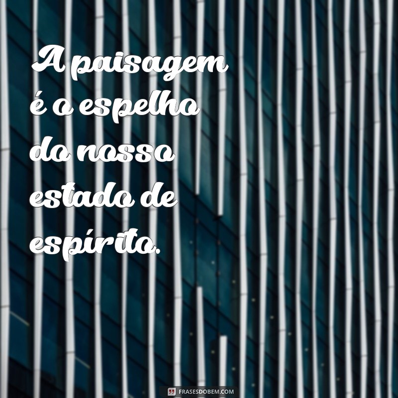 Frases Inspiradoras para Acompanhar Suas Fotos de Paisagens 