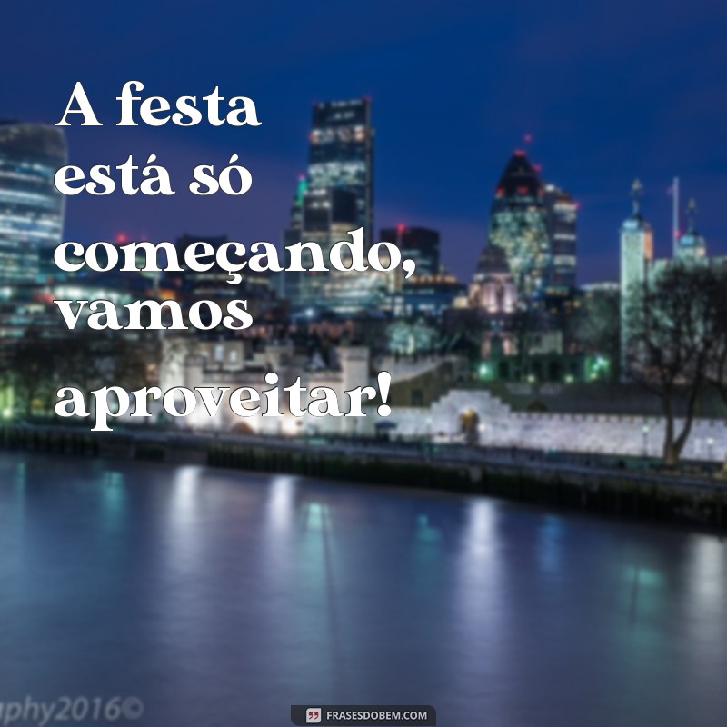 Descubra as melhores frases para animar sua festa de aniversário! 