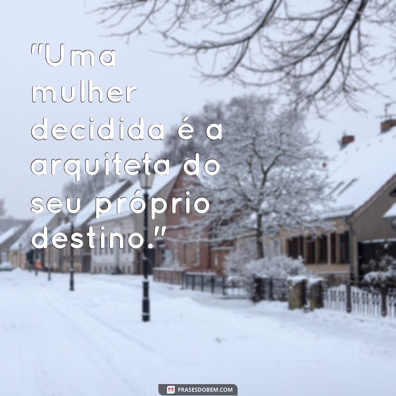 frases sobre mulher decidida 