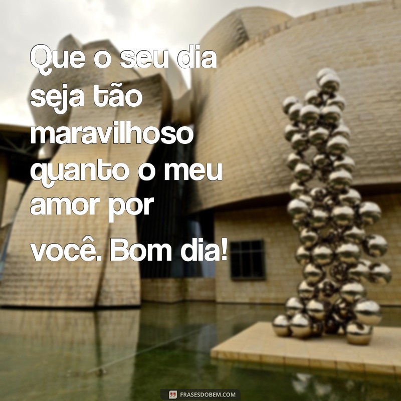 Bom Dia, Meu Amor: Frases Românticas para Encantar seu Dia 