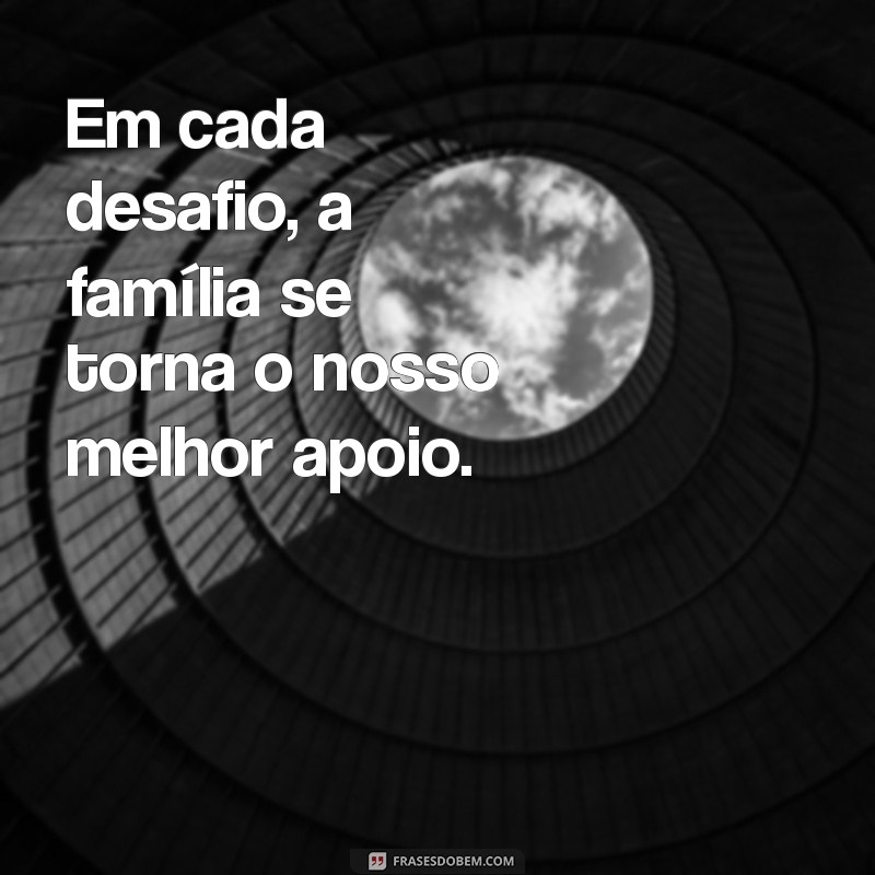 29 Frases Inspiradoras sobre Família para Celebrar os Laços Familiares 