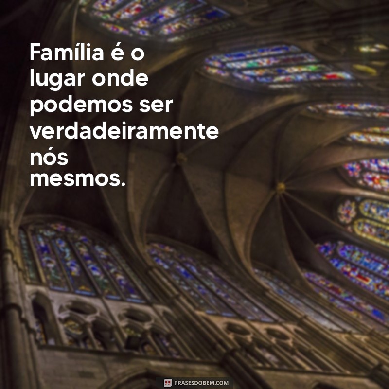 29 Frases Inspiradoras sobre Família para Celebrar os Laços Familiares 