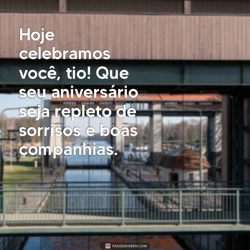 Mensagens Criativas de Feliz Aniversário para Tio: Celebre com Amor e Humor! 