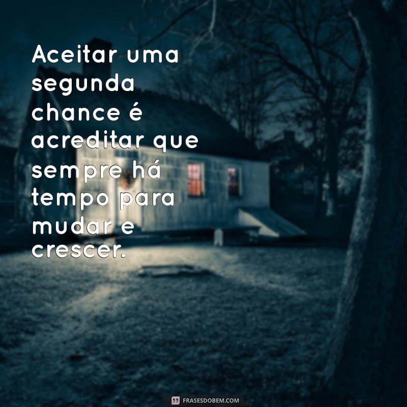 Frases Inspiradoras sobre Segunda Chance: Renove Sua Esperança 