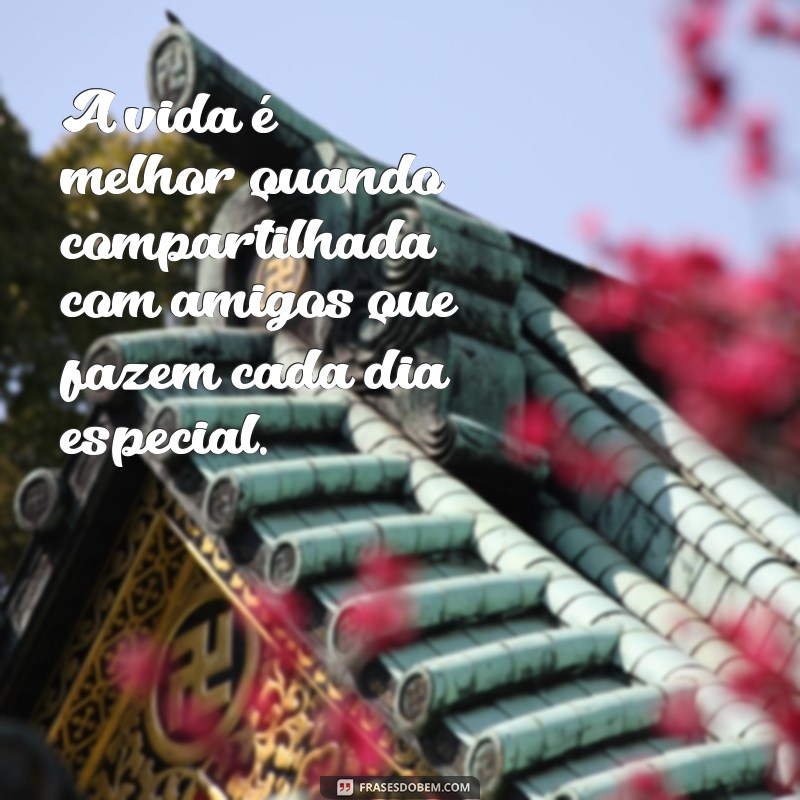 Mensagens Inspiradoras de Amizade: Frases para Celebrar laços Verdadeiros 