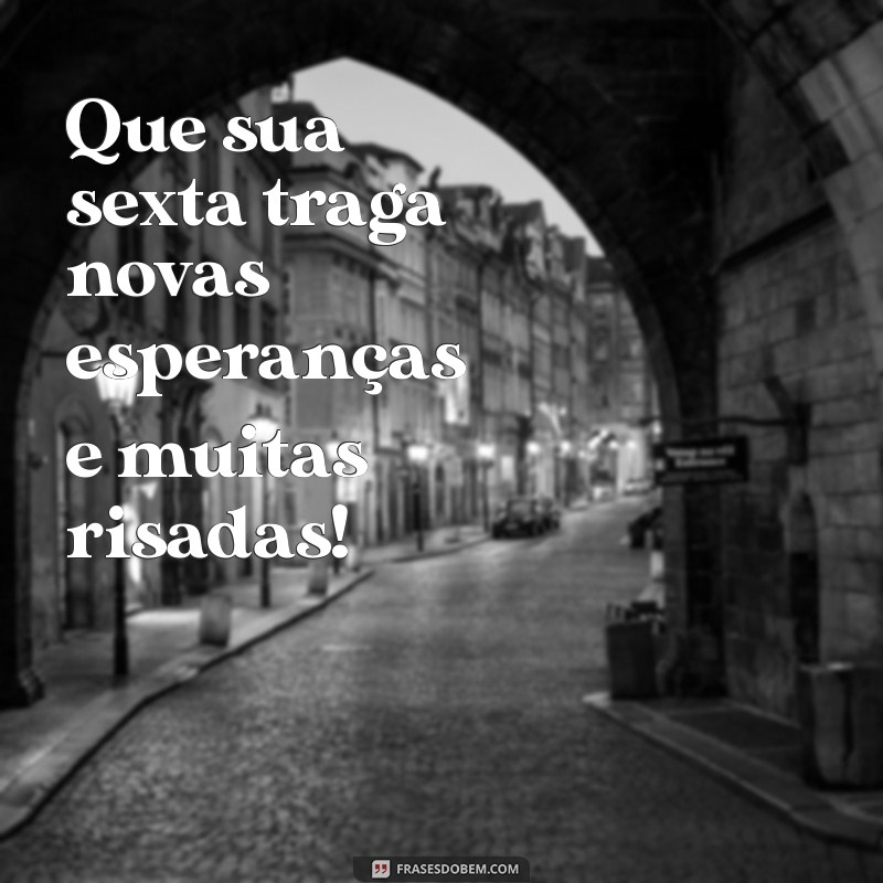 Frases Inspiradoras para Aproveitar sua Ótima Sexta-feira 