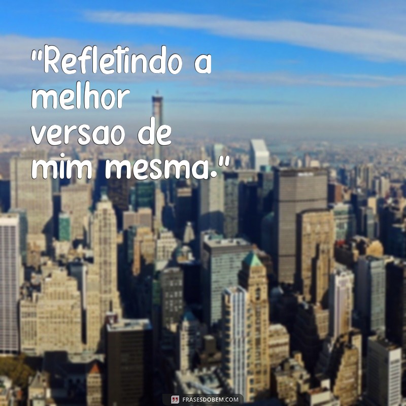 frases para fotos sozinha no espelho 