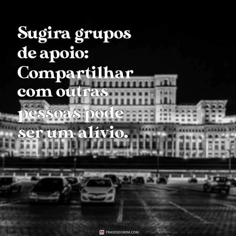 10 Maneiras Eficazes de Confortar Alguém em Luto 