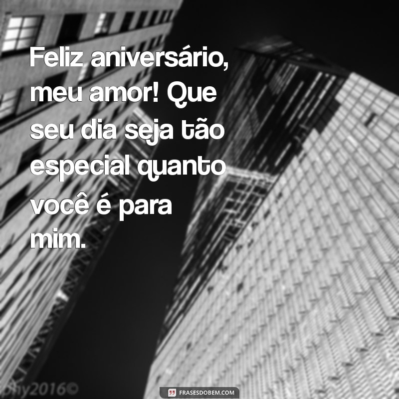 feliz aniversário meu amor namorado Feliz aniversário, meu amor! Que seu dia seja tão especial quanto você é para mim.