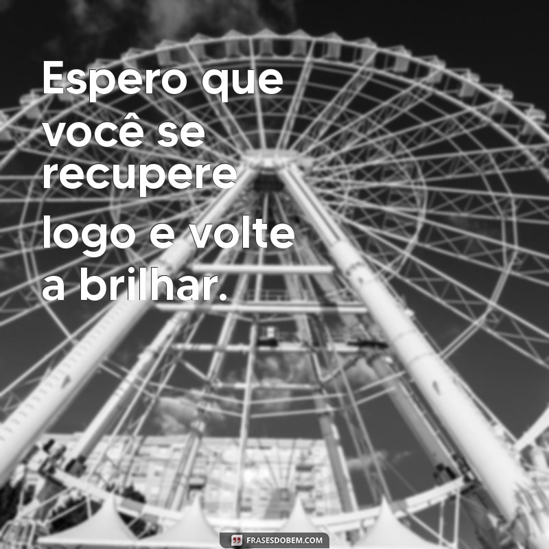 Mensagens de Melhoras: Frases Inspiradoras para Confortar e Ajudar na Recuperação 