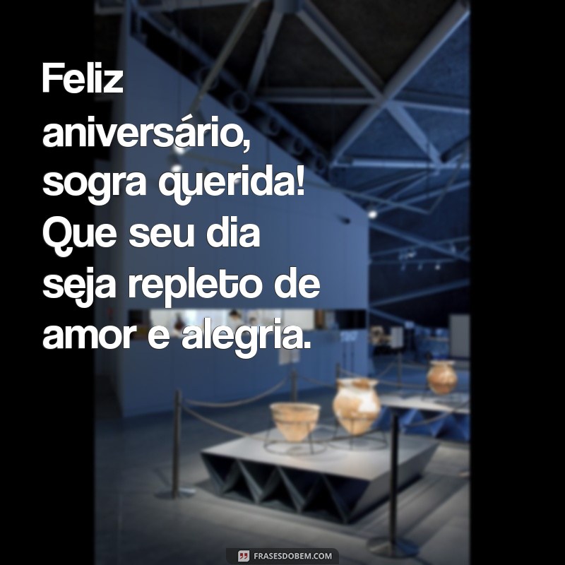 feliz aniversário para a sogra Feliz aniversário, sogra querida! Que seu dia seja repleto de amor e alegria.