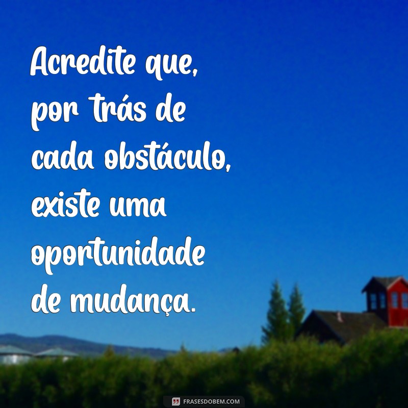 mensagem de zaqueu Acredite que, por trás de cada obstáculo, existe uma oportunidade de mudança.