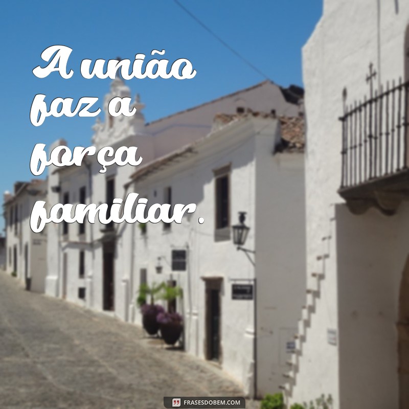 Frases Curtas e Inspiradoras sobre Família para Compartilhar 