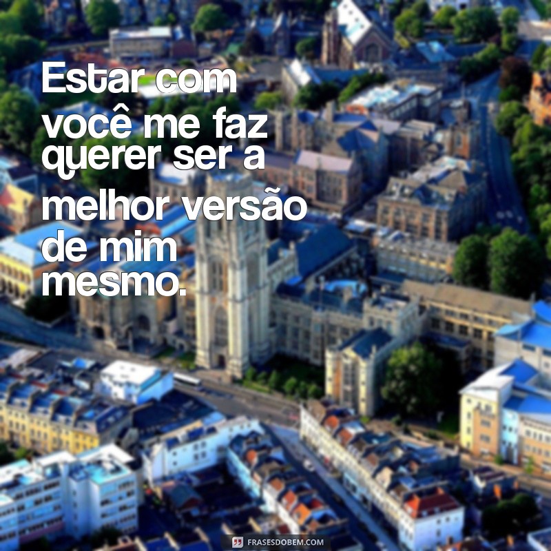 Frases Inspiradoras para Estar Sempre ao Seu Lado 