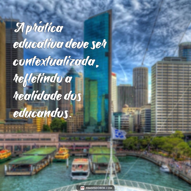 Frases Inspiradoras de Paulo Freire sobre Aprendizagem e Educação Transformadora 