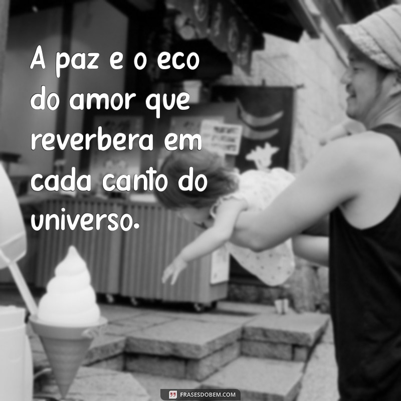 Frases Inspiradoras de Amor e Paz para Espalhar Boa Energia 