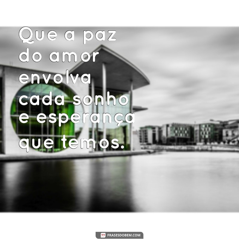 Frases Inspiradoras de Amor e Paz para Espalhar Boa Energia 