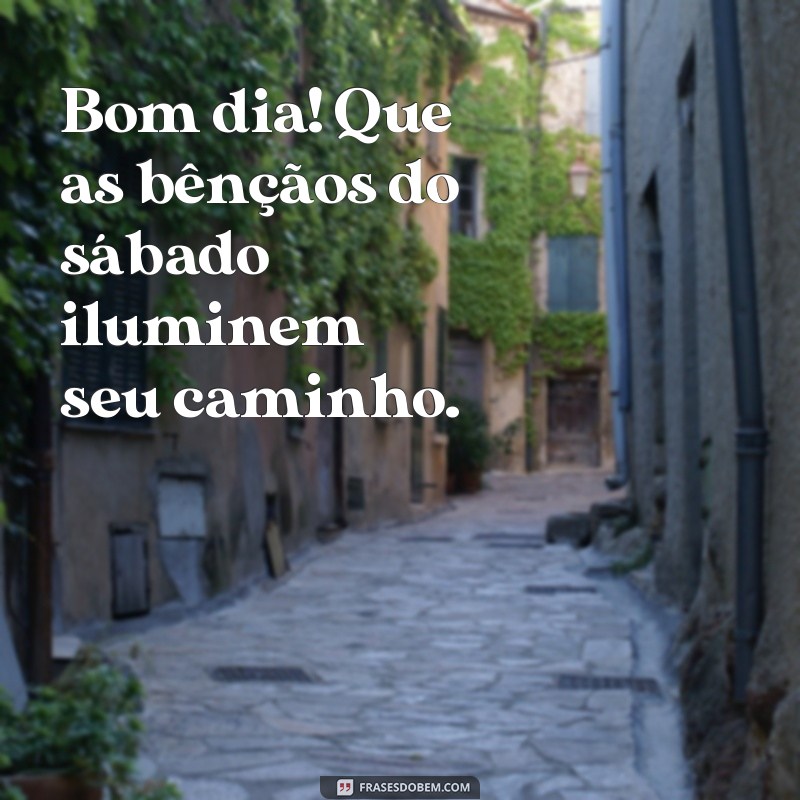 Mensagens Inspiradoras para um Sábado Abençoado: Bom Dia! 