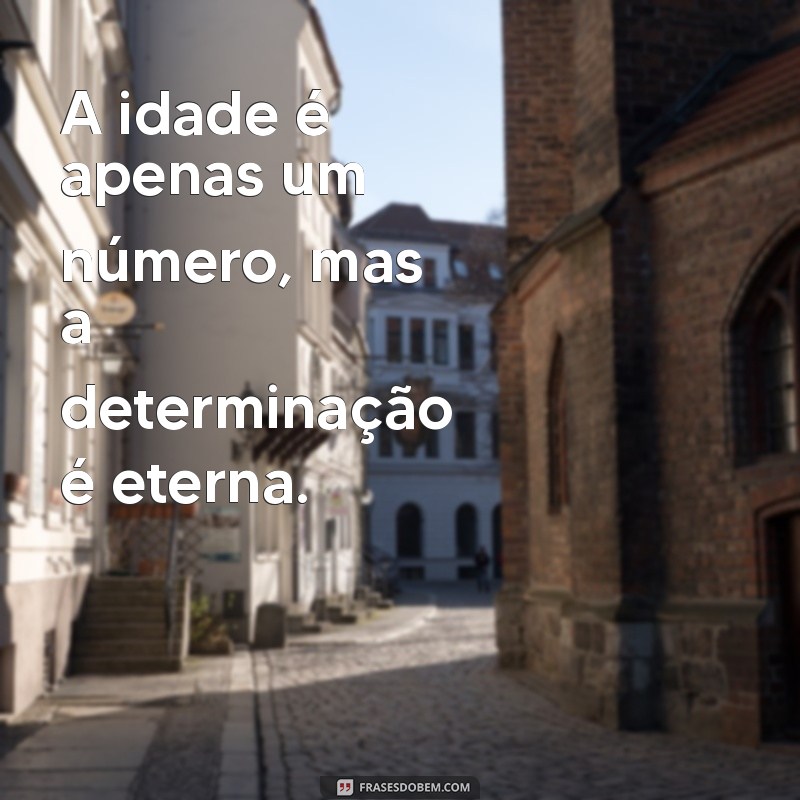 idade do arnold schwarzenegger A idade é apenas um número, mas a determinação é eterna.