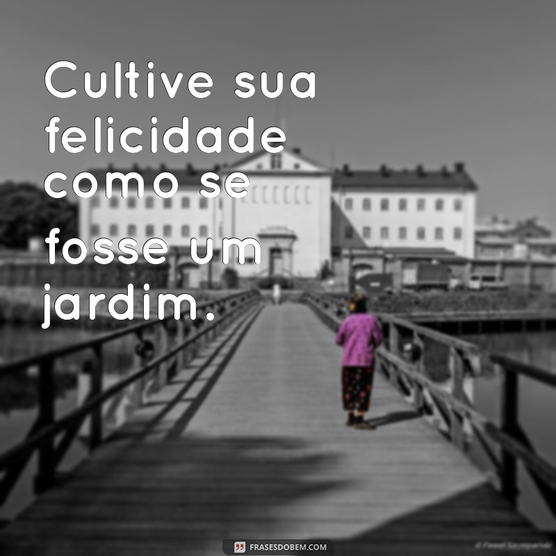 50 Frases Inspiradoras sobre Felicidade para Bombar seu Instagram 