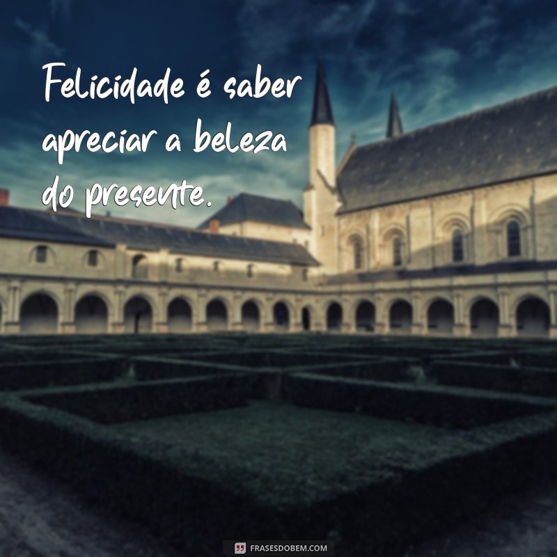 50 Frases Inspiradoras sobre Felicidade para Bombar seu Instagram 