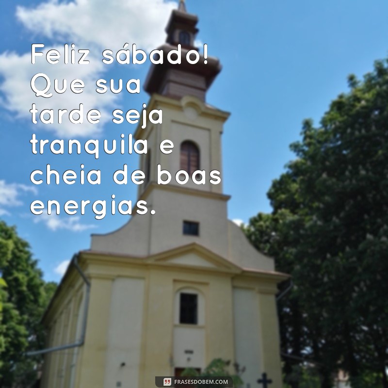 Mensagens Inspiradoras de Boa Tarde e Feliz Sábado para Compartilhar 