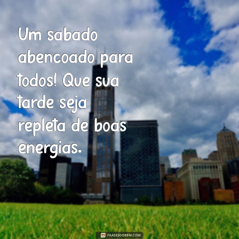 Mensagens Inspiradoras de Boa Tarde e Feliz Sábado para Compartilhar 