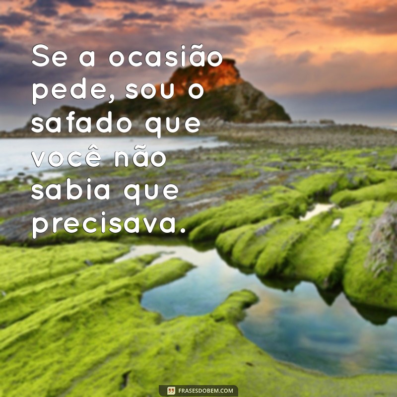 As Melhores Frases de Safado para Arrasar na Conversa 