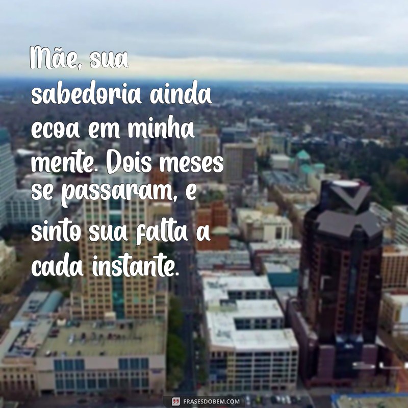 Como Lidar com a Perda: Mensagens Comemorativas para Dois Meses do Falecimento da Mãe 