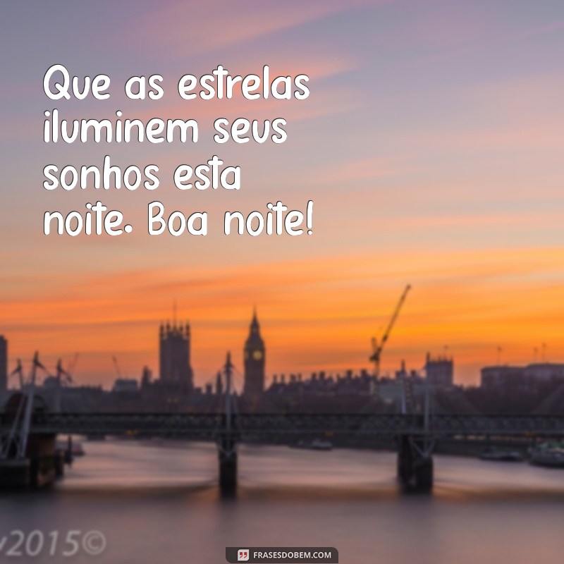 mensagem fe boa noite Que as estrelas iluminem seus sonhos esta noite. Boa noite!