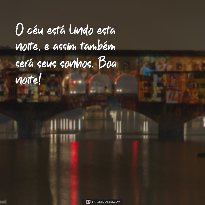 Mensagens de Boa Noite: Frases Inspiradoras para Encerrar o Dia com Positividade 