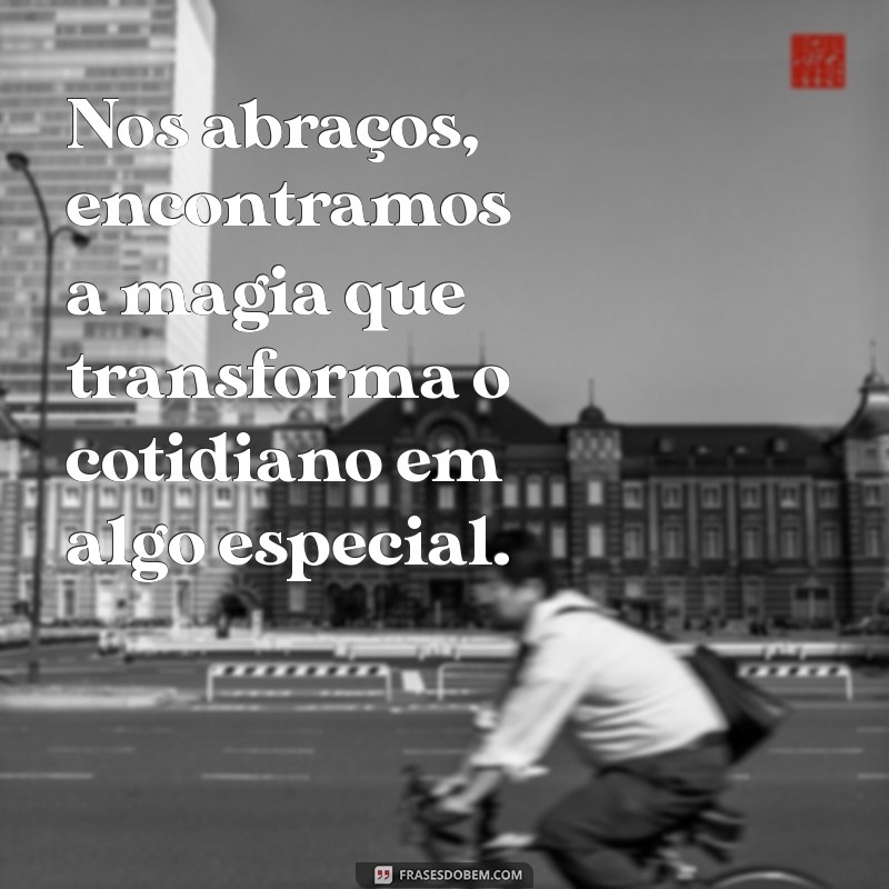 Frases Inspiradoras sobre Abraços: Transmita Amor e Carinho com Palavras 