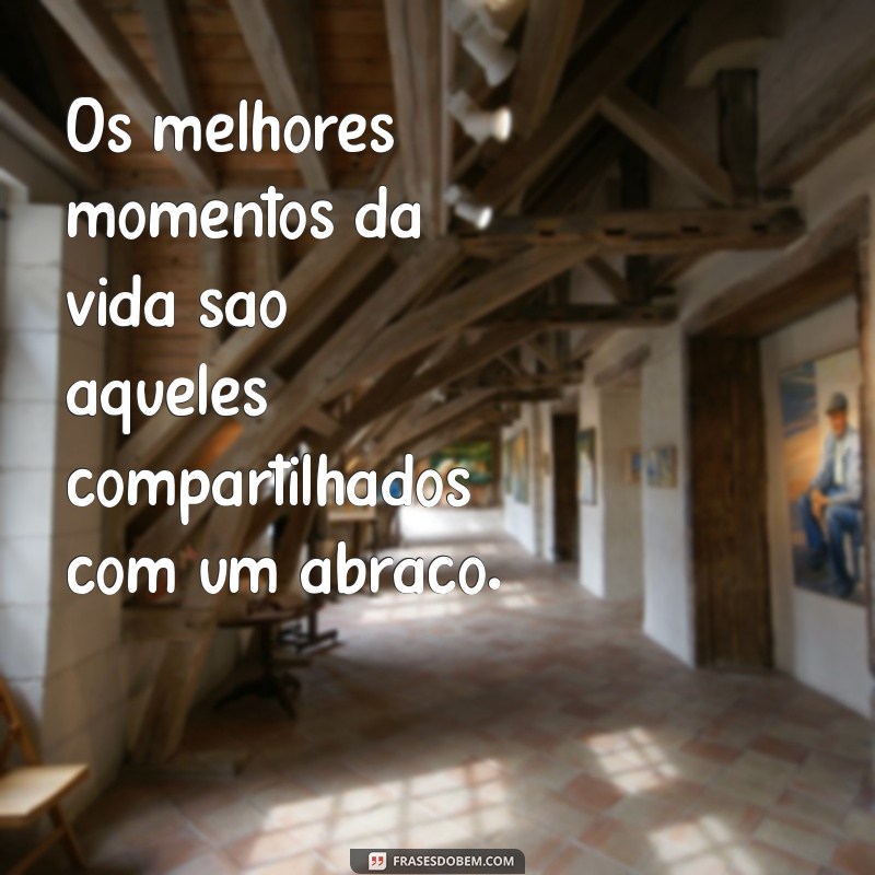 Frases Inspiradoras sobre Abraços: Transmita Amor e Carinho com Palavras 