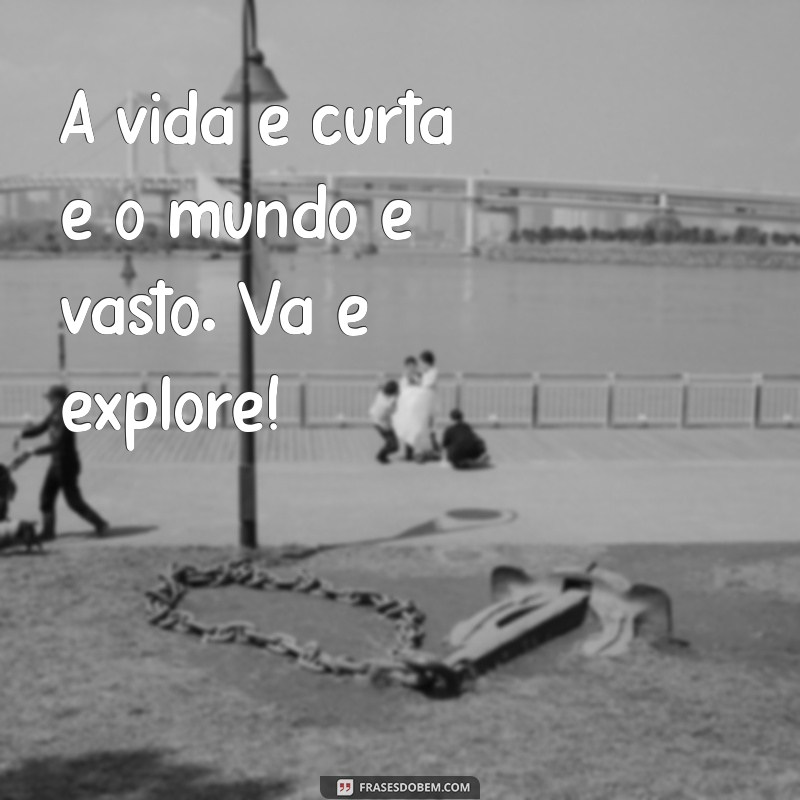 Descubra as Melhores Frases de Turismo para Inspirar suas Viagens 