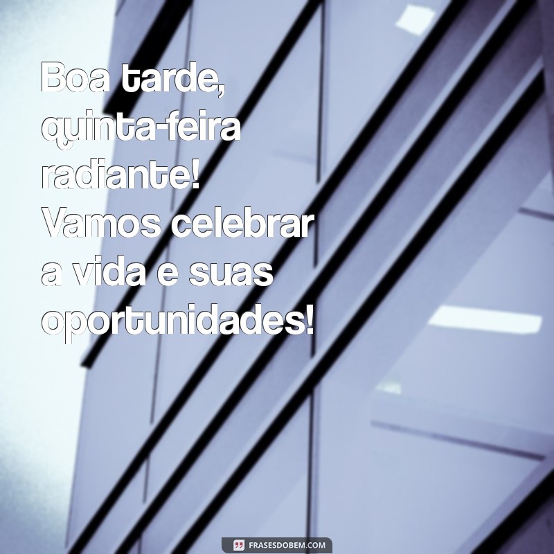 Como Aproveitar a Boa Tarde de Quinta-Feira: Dicas para uma Semana Maravilhosa 