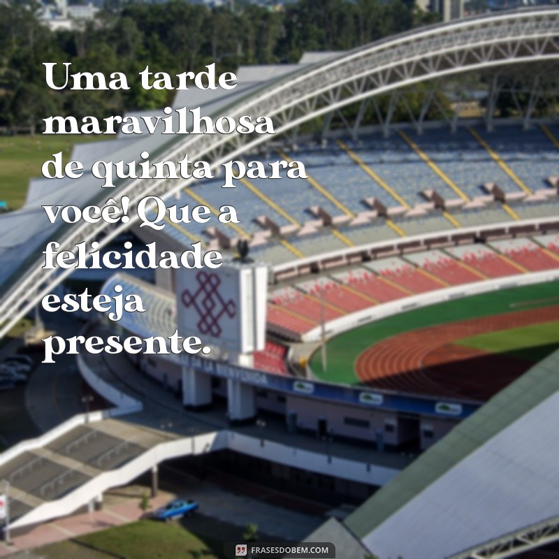 Como Aproveitar a Boa Tarde de Quinta-Feira: Dicas para uma Semana Maravilhosa 