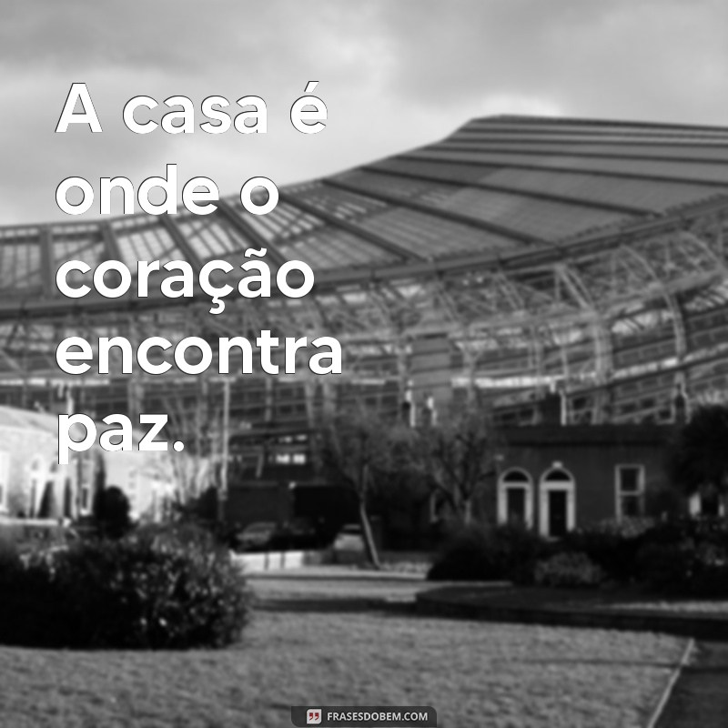 Frases Afirmativas Inspiradoras para Valorizar o Conceito de Casa 