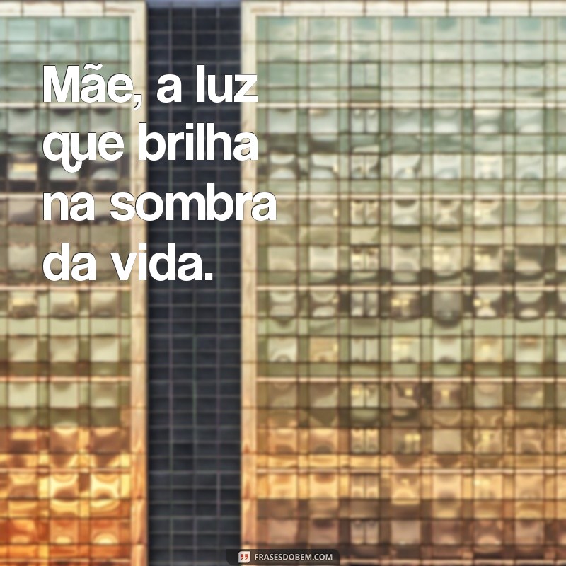 mãe poema fernando pessoa Mãe, a luz que brilha na sombra da vida.