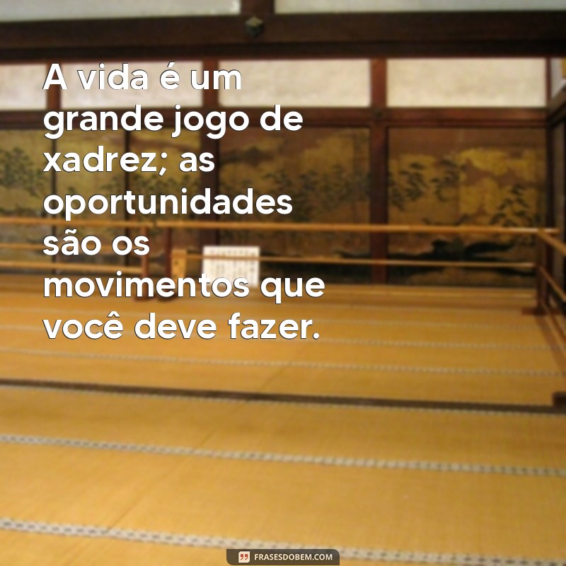 Descubra Frases Inspiradoras sobre Oportunidades na Vida 