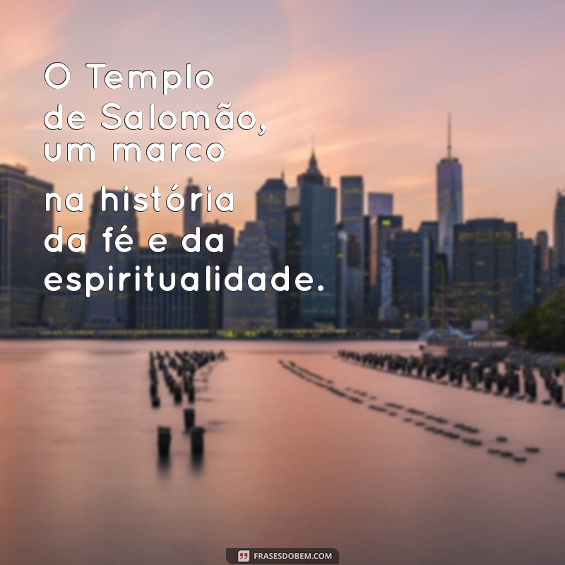 Descubra o Templo de Salomão na Bíblia: História, Significado e Legado 