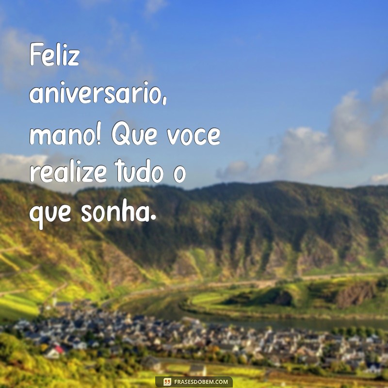 Feliz Aniversário, Mano: Mensagens e Frases Inspiradoras para Celebrar 