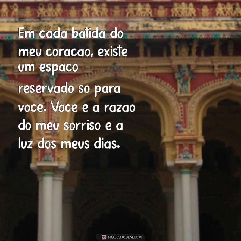 texto para amor da minha vida Em cada batida do meu coração, existe um espaço reservado só para você. Você é a razão do meu sorriso e a luz dos meus dias.