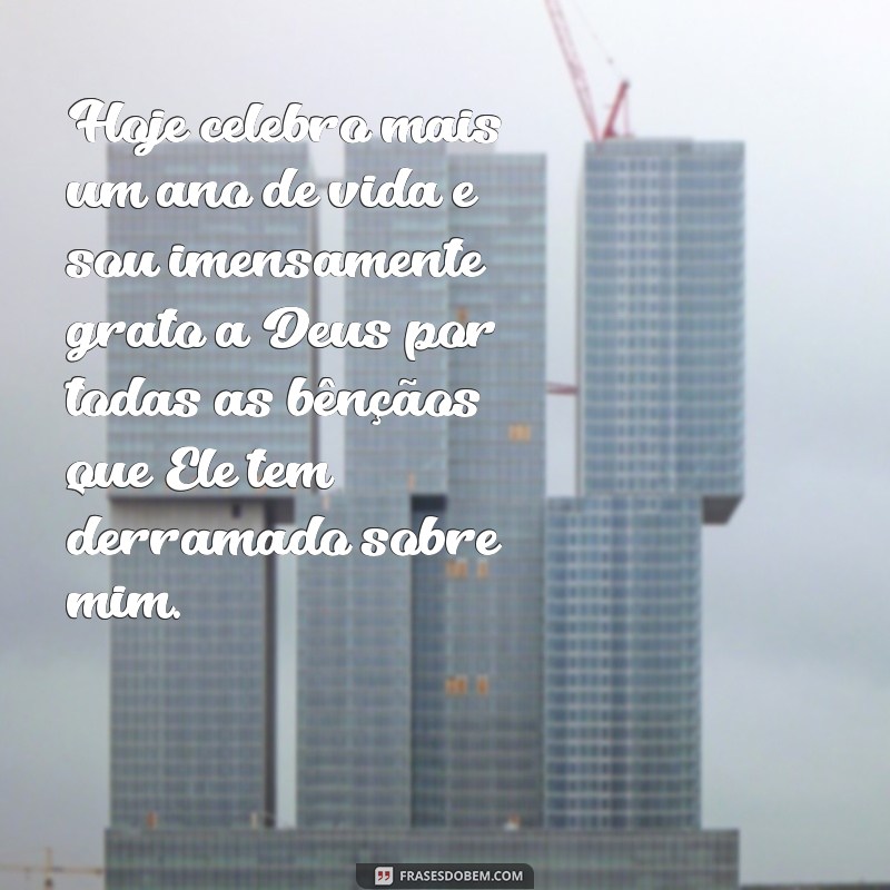 mensagem de gratidão a deus pelo meu aniversário Hoje celebro mais um ano de vida e sou imensamente grato a Deus por todas as bênçãos que Ele tem derramado sobre mim.