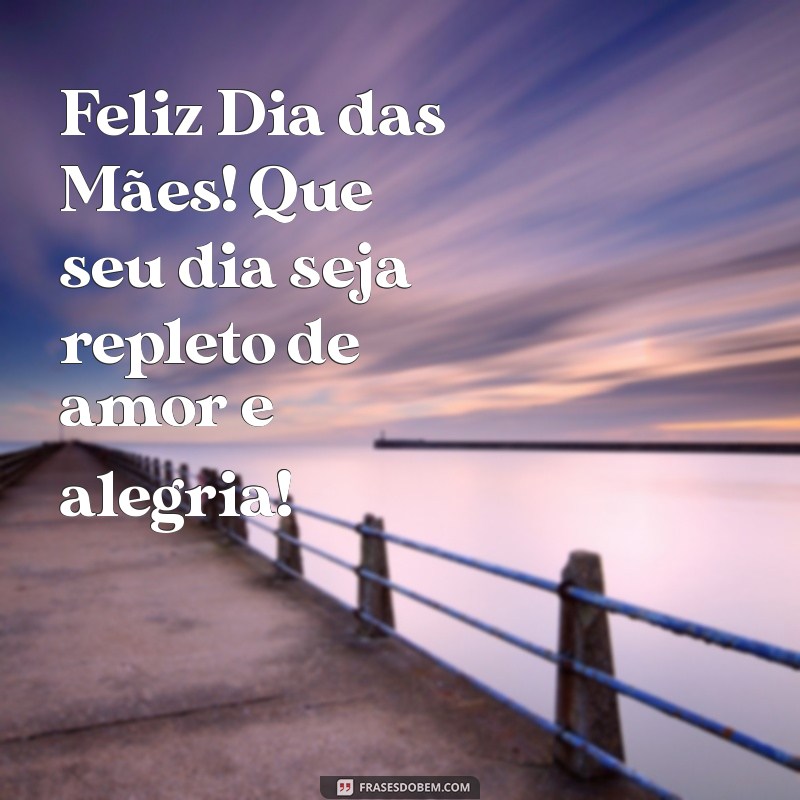 feluz dia das maes Feliz Dia das Mães! Que seu dia seja repleto de amor e alegria!