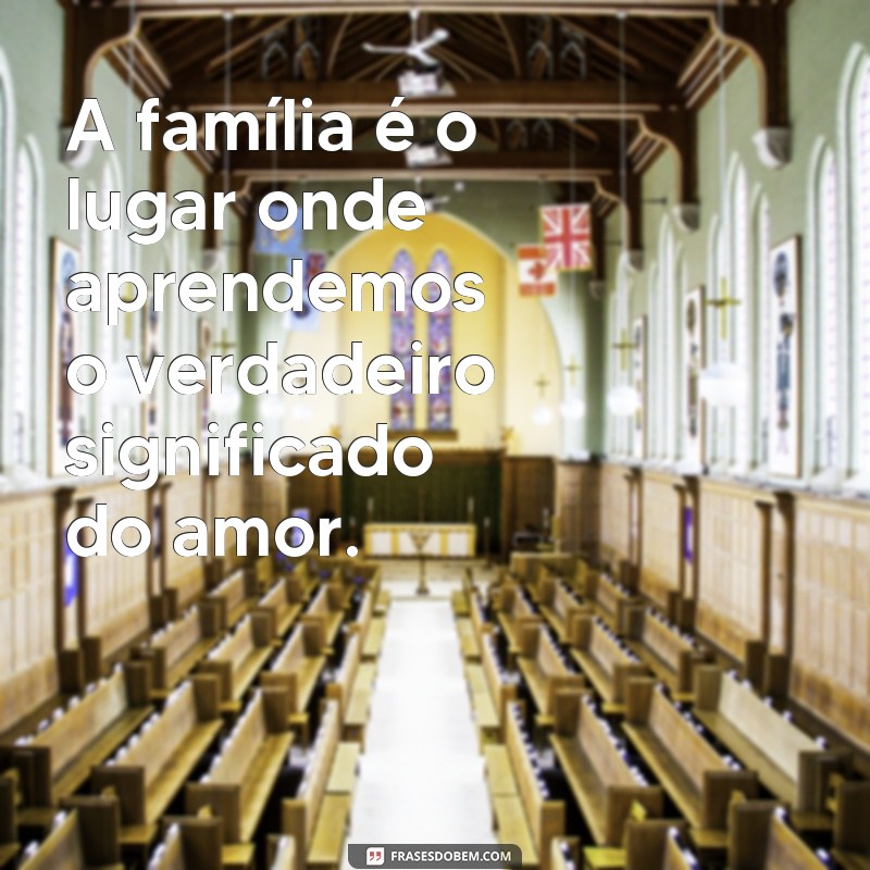 Descubra as mais belas frases de amor à família para emocionar e inspirar 