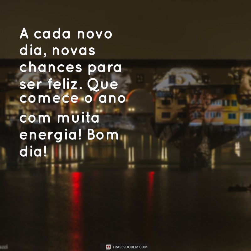 Frases Inspiradoras para um Bom Dia no Primeiro Dia do Ano 