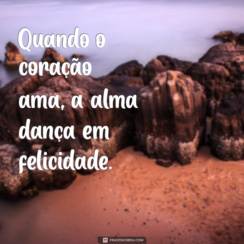 Frases Inspiradoras sobre Felicidade e Amor para Iluminar Seu Dia 